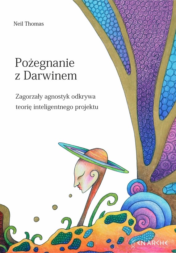 Image of Pożegnanie z Darwinem. Zagorzały agnostyk odkrywa teorię inteligentnego projektu