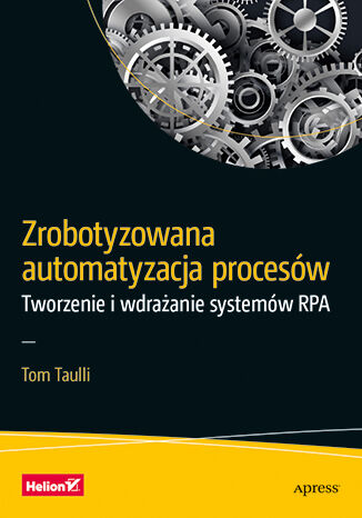 Image of Zrobotyzowana automatyzacja procesów. Tworzenie i wdrażanie systemów RPA