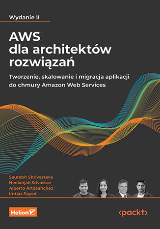 Image of AWS dla architektów rozwiązań. Tworzenie, skalowanie i migracja aplikacji do chmury Amazon Web Services wyd. 2