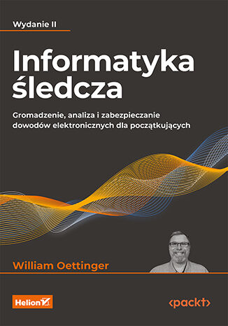 Image of Informatyka śledcza. Gromadzenie, analiza i zabezpieczanie dowodów elektronicznych dla początkujących wyd. 2