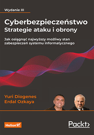Image of Cyberbezpieczeństwo - strategie ataku i obrony. Jak osiągnąć najwyższy możliwy stan zabezpieczeń systemu informatycznego wyd. 3