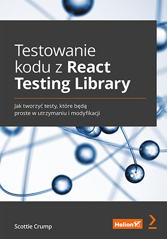 Image of Testowanie kodu z React Testing Library. Jak tworzyć testy, które będą proste w utrzymaniu i modyfikacji