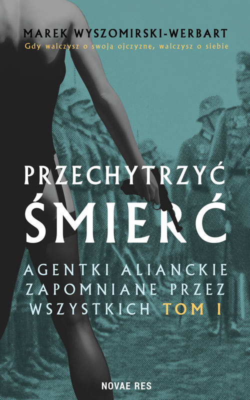 Image of Przechytrzyć śmierć. Agentki alianckie zapomniane przez wszystkich. Tom 1