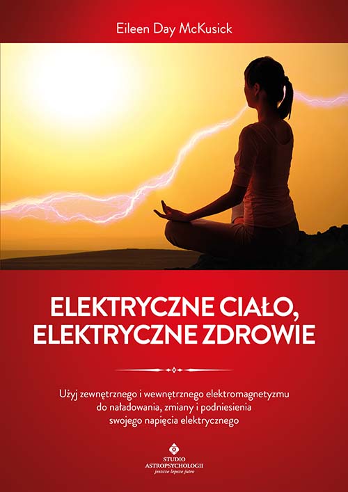 Image of Elektryczne ciało, elektryczne zdrowie. Jak oczyścić, zrównoważyć i uzdrowić energię biopola z wykorzystaniem świadomości i technik oddechowych oraz kamertonu