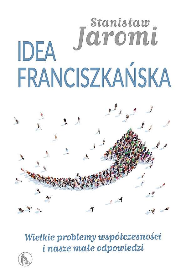 Image of Idea franciszkańska. Wielkie problemy współczesności i nasze małe odpowiedzi