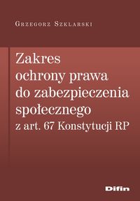 Image of Zakres ochrony prawa do zabezpieczenia społecznego z art. 67 Konstytucji RP