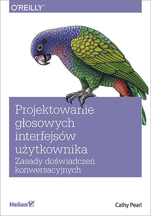 Image of Projektowanie głosowych interfejsów użytkownika. Zasady doświadczeń konwersacyjnych