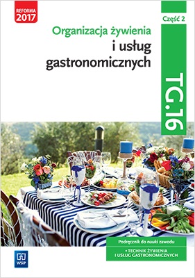 Image of Organizacja żywienia i usług gastronomicznych. Kwalifikacja tg. 16. Podręcznik do nauki zawodu technik żywienia i usług gastronomicznych. Szkoły ponadgimnazjalne i ponadpodstawowe. Część 2