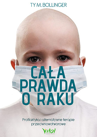 Image of Cała prawda o raku profilaktyka i alternatywne terapie przeciwnowotworowe