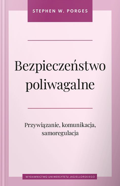Image of Bezpieczeństwo poliwagalne. Przywiązanie, komunikacja i samoregulacja