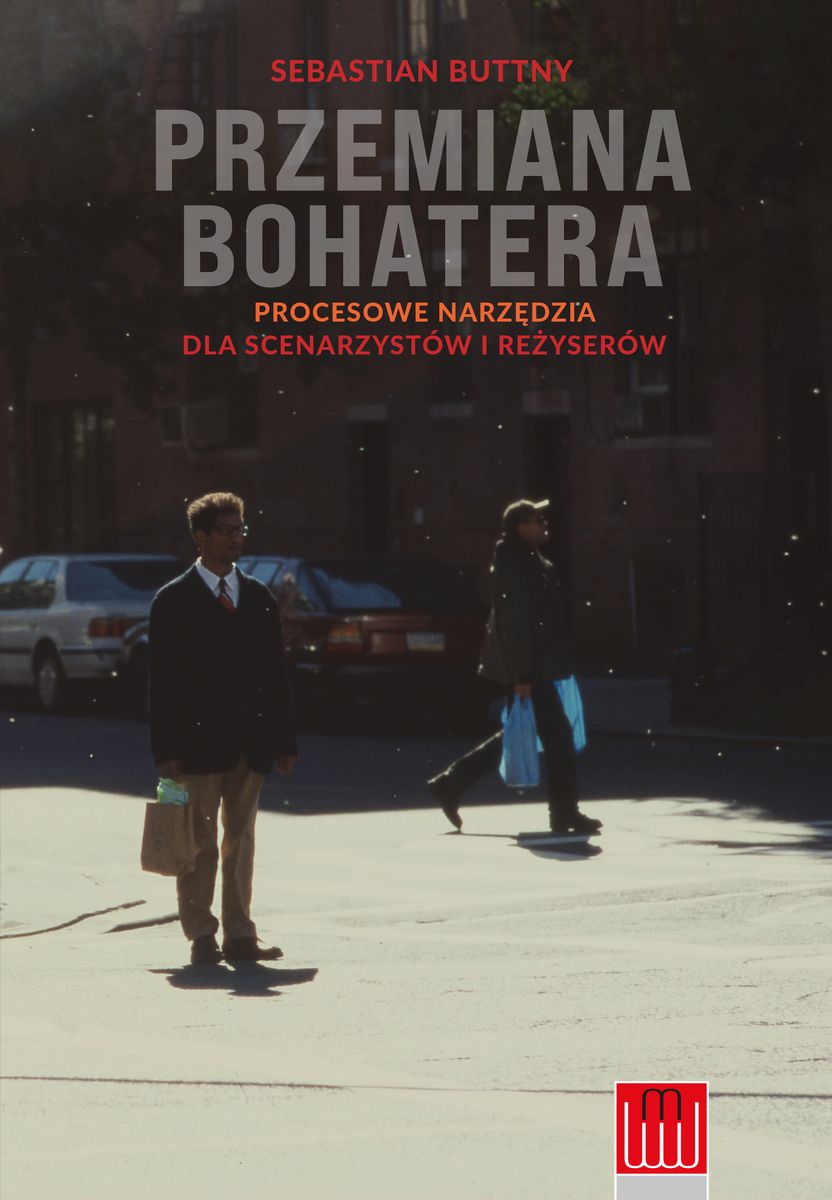 Image of Przemiana bohatera. Procesowe narzędzia dla scenarzystów i reżyserów