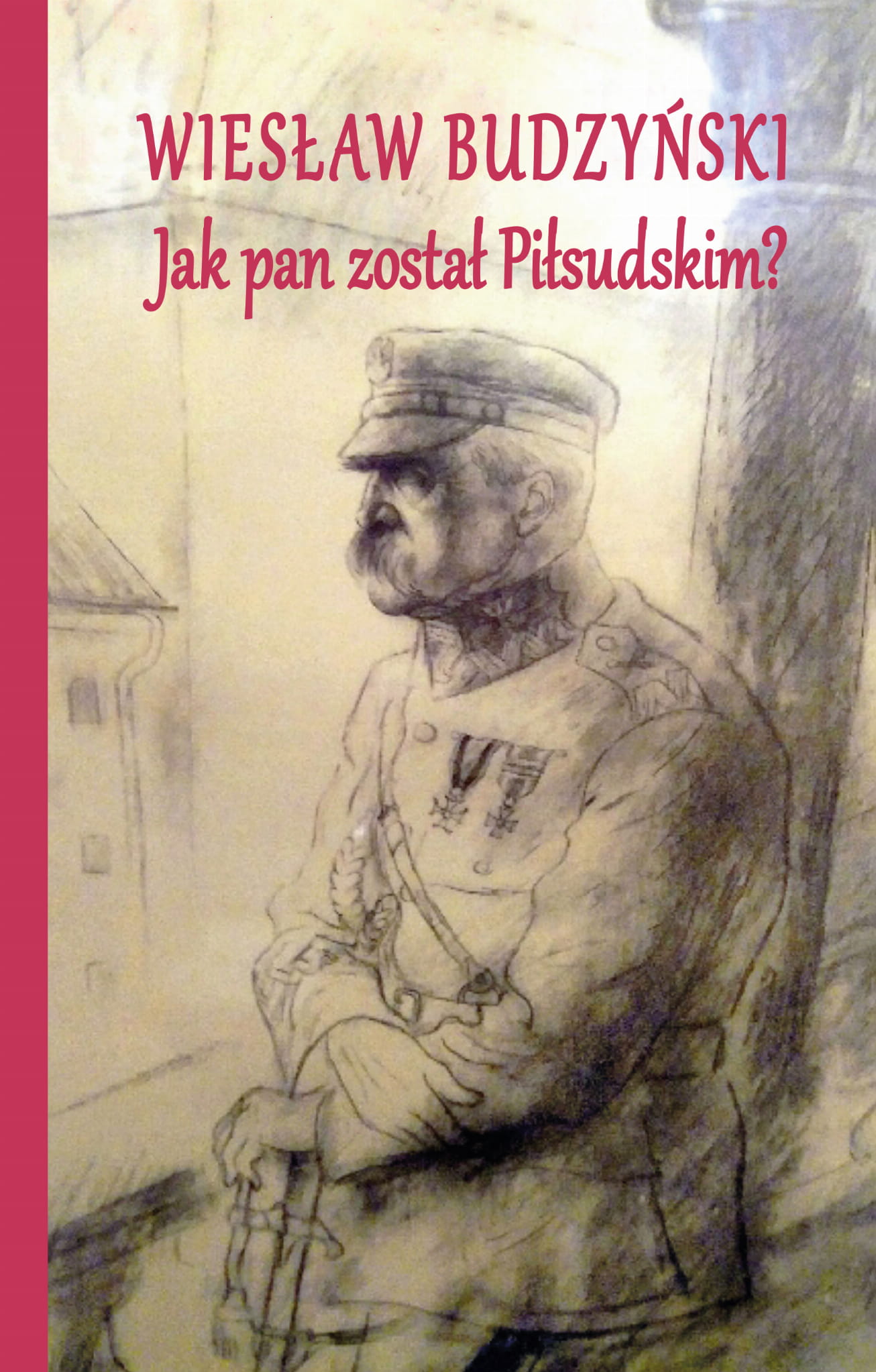 Image of Jak pan został Piłsudskim