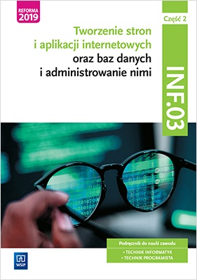 Image of Tworzenie stron i aplikacji internetowych oraz baz danych i administrowanie nimi. Kwalifikacja INF.03. Podręcznik do nauki zawodu technik informatyk i technik programista. Część 2