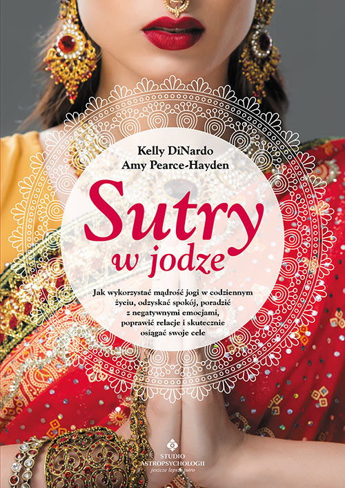 Image of Sutry w jodze. Jak wykorzystać mądrość jogi w codziennym życiu, odzyskać spokój, poradzić z negatywnymi emocjami, poprawić relacje i skutecznie osiągać swoje cele