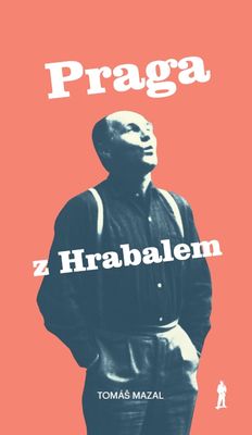 Image of Praga z Hrabalem. Oraz podróż śladami pisarza po Czechach i Morawach