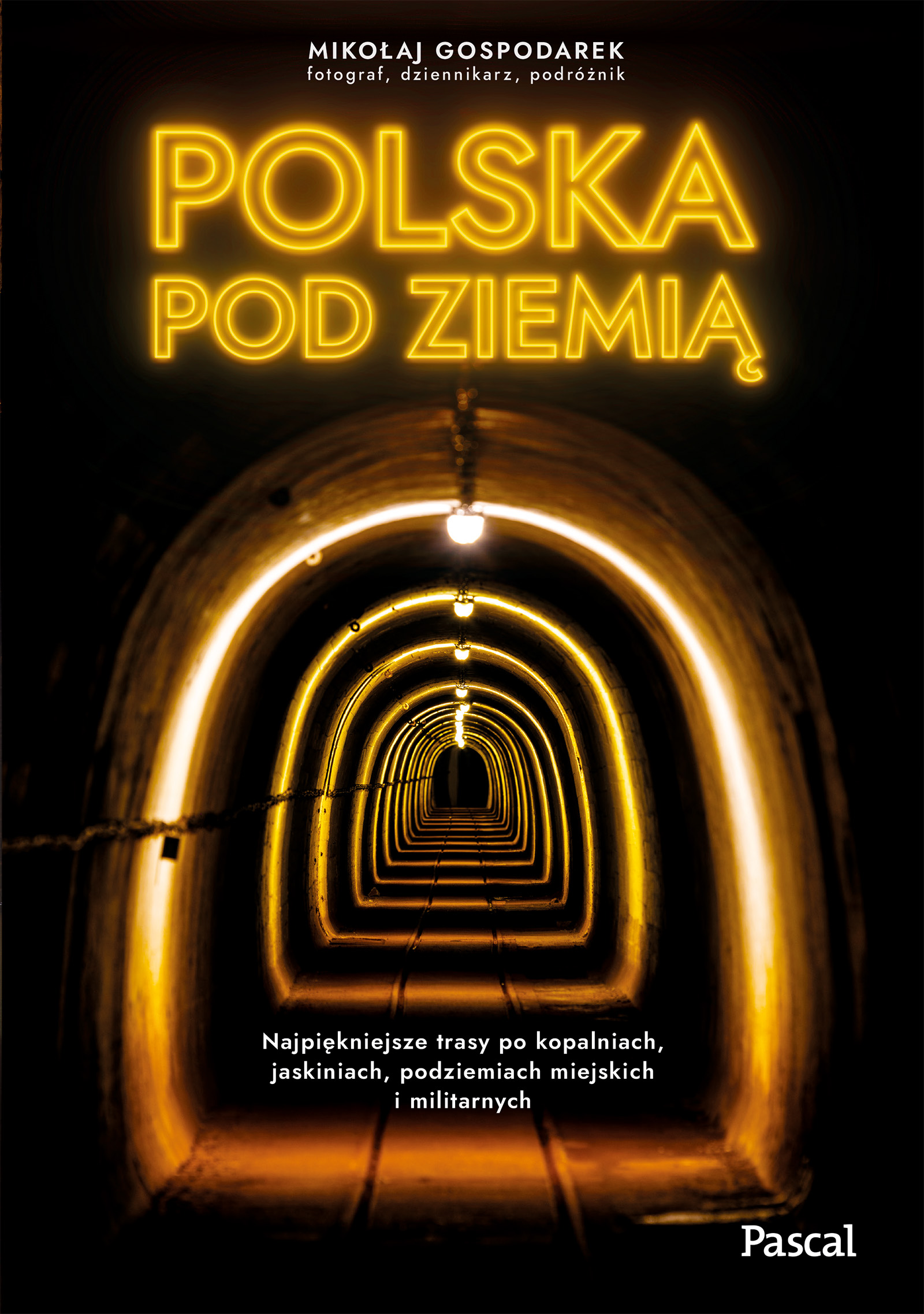 Image of Polska pod ziemią. Najpiękniejsze trasy po kopalniach, jaskiniach, podziemiach miejskich i militarnych