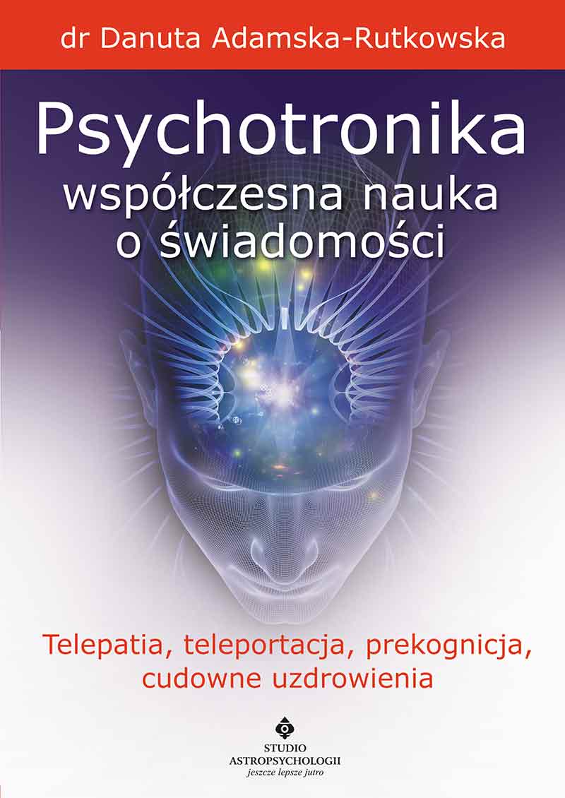 Image of Psychotronika współczesna nauka o świadomości. Telepatia, teleportacja, prekognicja, cudowne uzdrowienia wyd. 2023