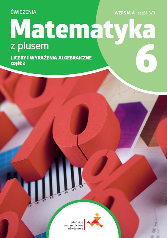Image of Matematyka z plusem ćwiczenia dla klasy 6 liczby i wyrażenie algebraiczne wersja A część 3/3 szkoła podstawowa wydanie 2022