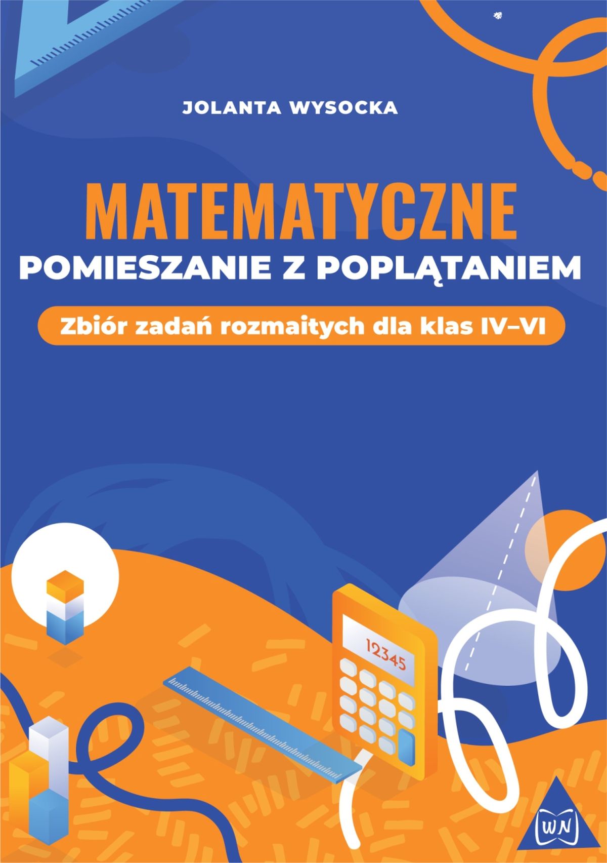 Image of Matematyczne pomieszanie z poplątaniem Zbiór zadań rozmaitych dla klas IV–VI