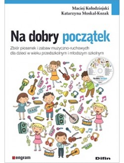 Image of Na dobry początek. Zbiór piosenek i zabaw muzyczno-ruchowych dla dzieci w wieku przedszkolnym i młodszym szkolnym