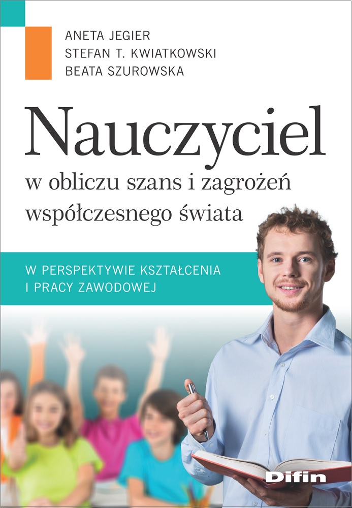 Image of Nauczyciel w obliczu szans i zagrożeń współczesnego świata w perspektywie kształcenia i pracy zawodowej