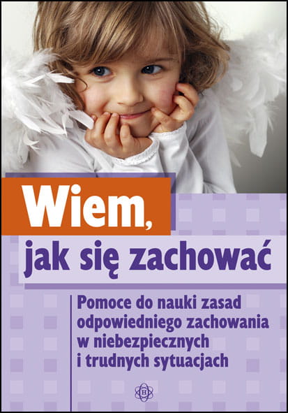 Image of Wiem jak się zachować. Pomoce do nauki zasad odpowiedniego zachowania w niebezpiecznych i trudnych sytuacjach