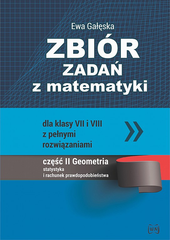 Image of Zbiór zadań z matematyki z pełnymi rozwiązaniami dla klas VII i VIII. Geometria, statystyka i rachunek prawdopodobieństwa