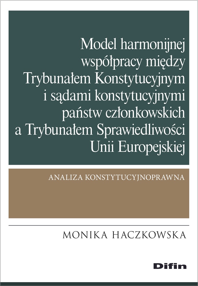 Image of Model harmonijnej współpracy między Trybunałem Konstytucyjnym i sądami konstytucyjnymi państw członkowskich a Trybunałem Sprawiedliwości Unii Europejskiej. Analiza konstytucyjnoprawna
