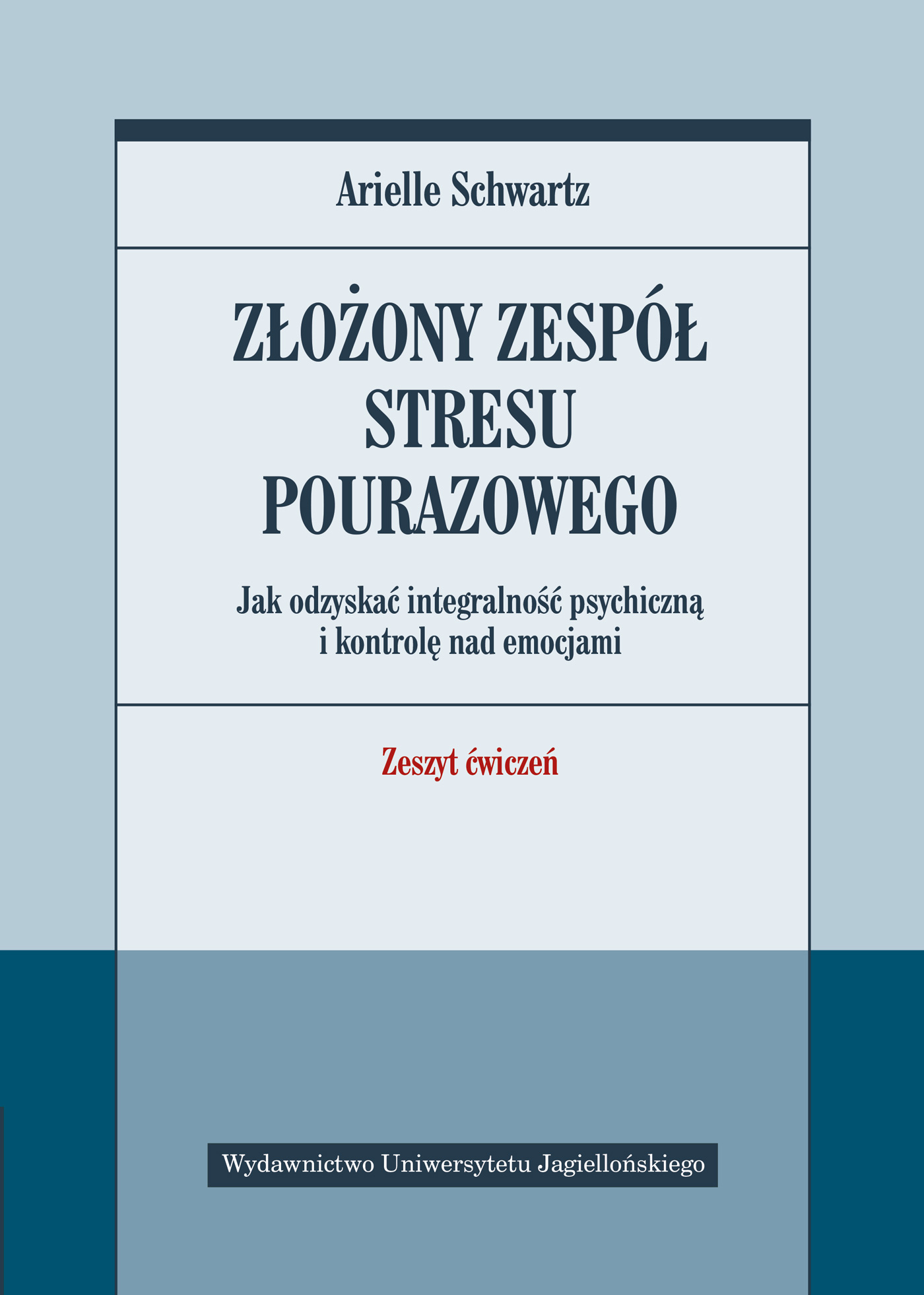 Image of Złożony zespół stresu pourazowego. Jak odzyskać integralność psychiczną i kontrolę nad emocjami. Zeszyt ćwiczeń