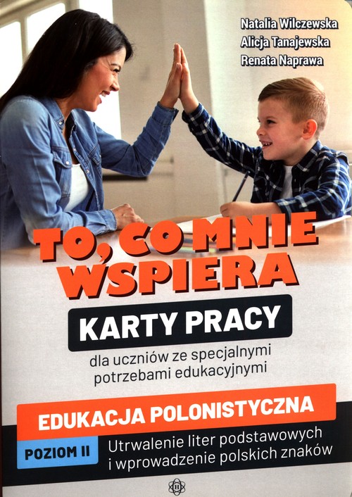 Image of To, co mnie wspiera Karty pracy dla uczniów ze specjalnymi potrzebami edukacyjnymi Edukacja polonistyczna Poziom II: Utrwalenie liter podstawowych i wprowadzenie polskich znaków