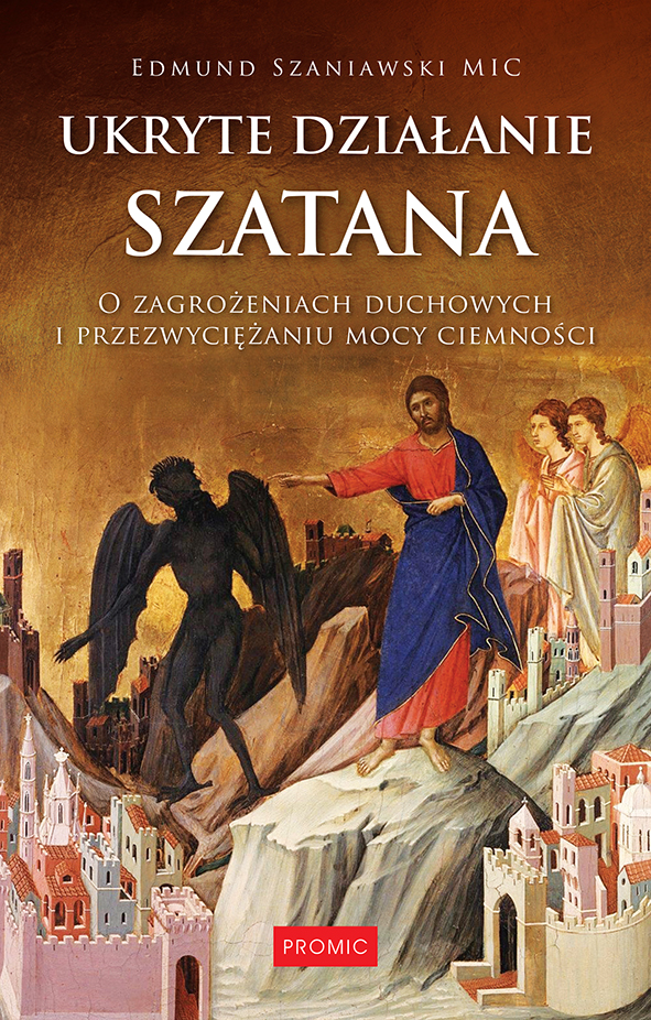Image of Ukryte działanie szatana. O zagrożeniach duchowych i przezwyciężaniu mocy ciemności