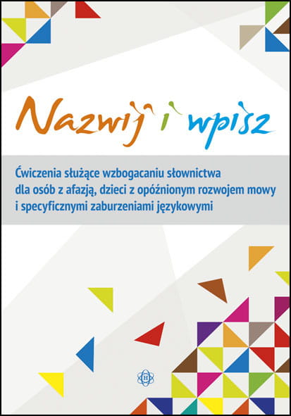 Image of Nazwij i wpisz ćwiczenia służące wzbogacaniu słownictwa dla osób z afazją dzieci z opóźnionym rozwojem mowy i specyficznymi zaburzeniami językowymi