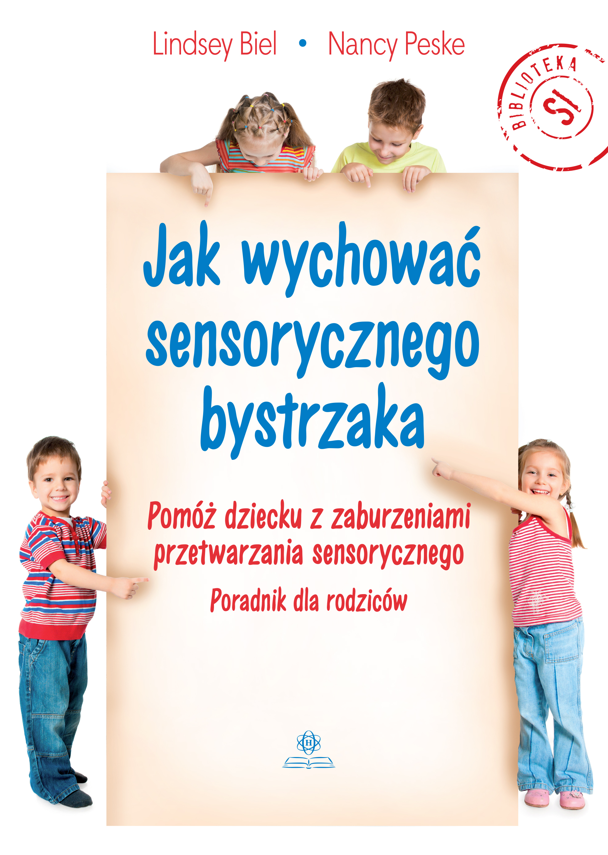 Image of Jak wychować sensorycznego bystrzaka Pomóż dziecku z zaburzeniami przetwarzania sensorycznego Poradnik dla rodziców