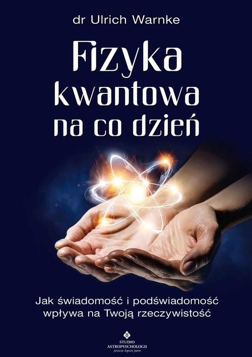 Image of Fizyka kwantowa na co dzień. Jak świadomość i podświadomość wpływają na Twoją rzeczywistość wyd. 2022