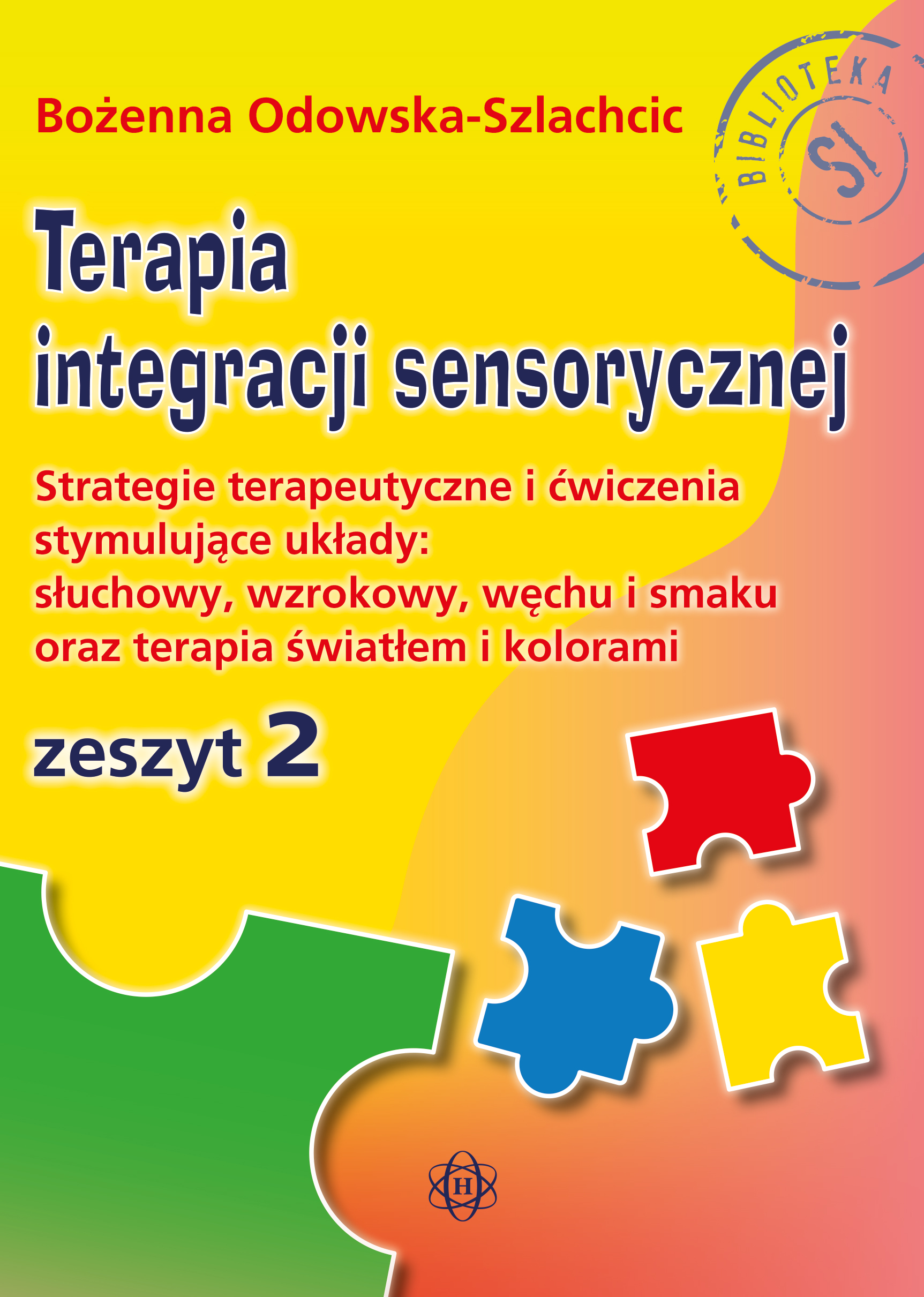 Image of Terapia integracji sensorycznej Zeszyt 2. Strategie terapeutyczne i ćwiczenia stymulujące układy: słuchowy, wzrokowy, węchu i smaku oraz terapia światłem i kolorami