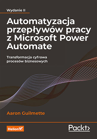 Image of Automatyzacja przepływów pracy z Microsoft Power Automate. Transformacja cyfrowa procesów biznesowych wyd. 2