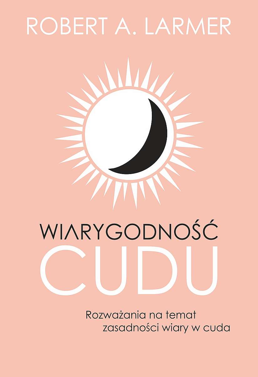 Image of Wiarygodność cudu. Rozważania na temat zasadności wiary w cuda
