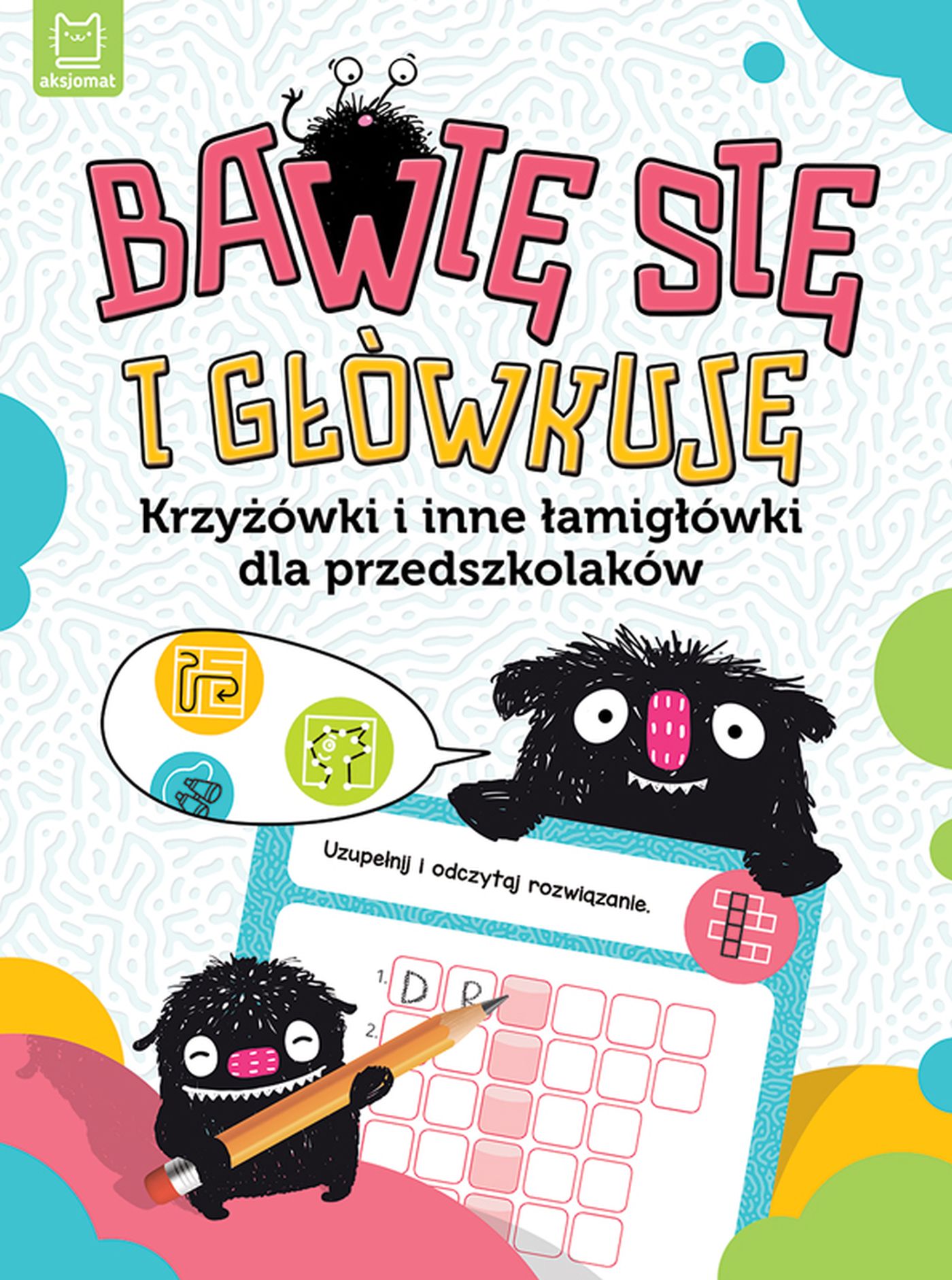 Image of Bawię się i główkuję. Krzyżówki i inne łamigłówki dla przedszkolaków