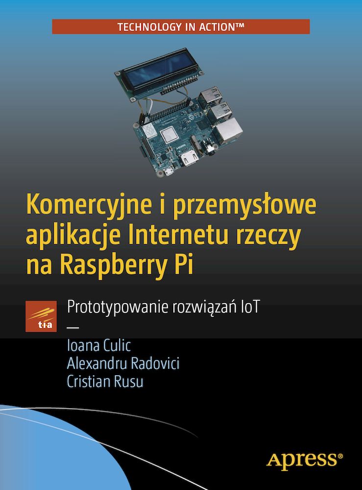Image of Komercyjne i przemysłowe aplikacje Internetu rzeczy na Raspberry Pi. Prototypowanie rozwiązań IoT