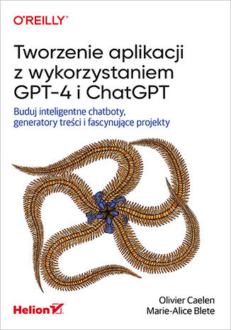 Image of Tworzenie aplikacji z wykorzystaniem GPT-4 i ChatGPT. Buduj inteligentne chatboty, generatory treści i fascynujące projekty