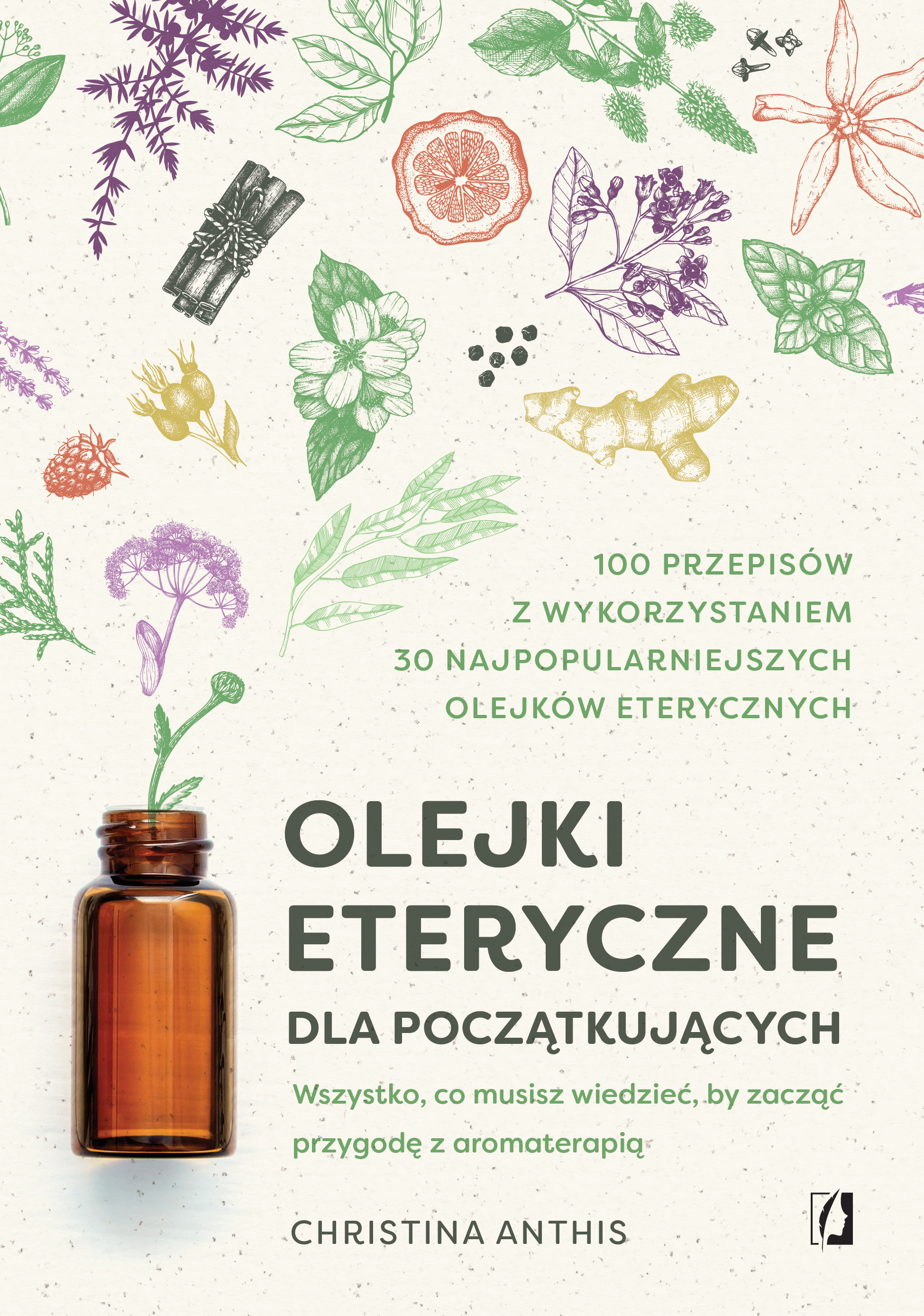 Image of Olejki eteryczne dla początkujących. Wszystko, co musisz wiedzieć, by zacząć przygodę z aromaterapią