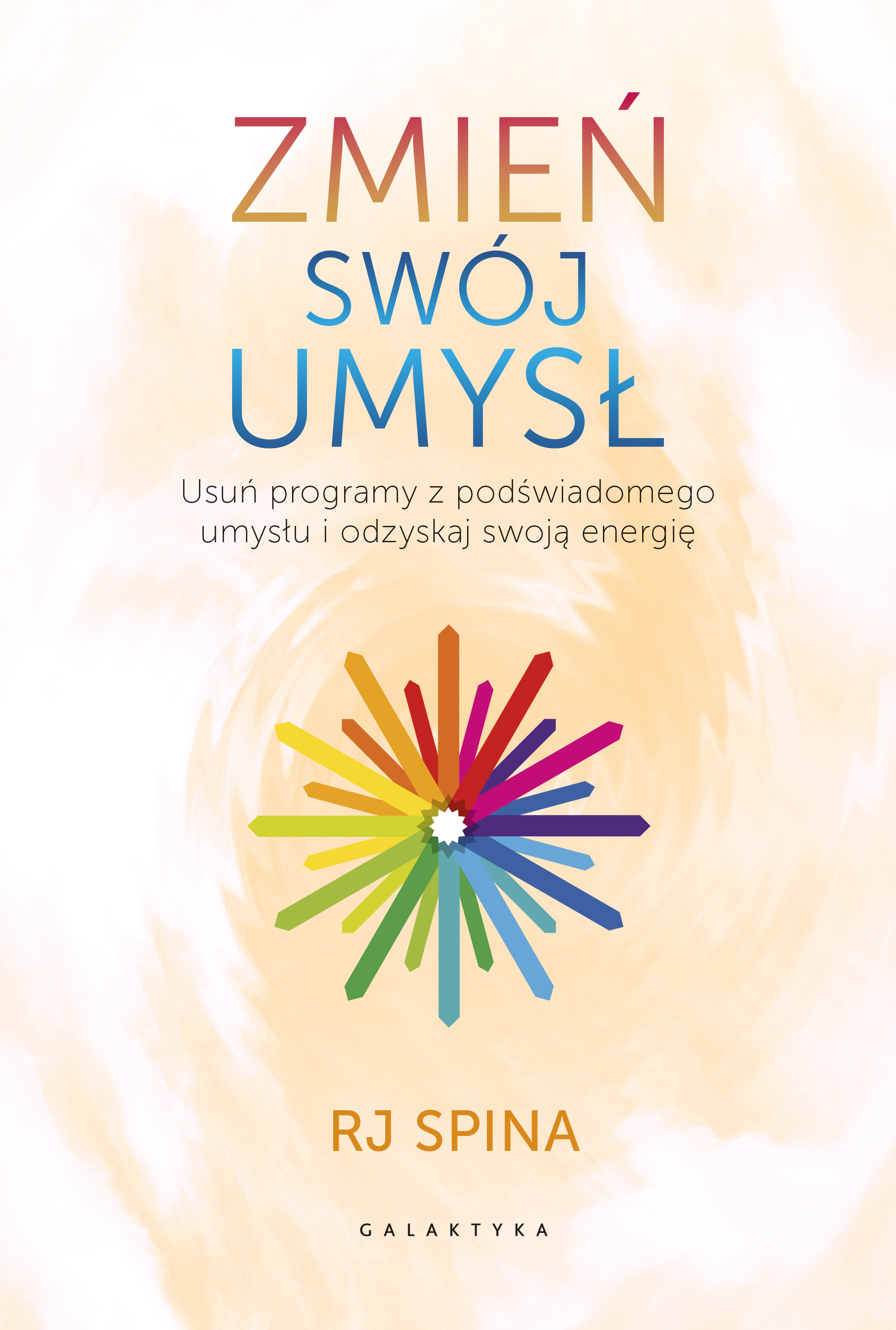 Image of Zmień swój umysł. Usuń programy z podświadomego umysłu i odzyskaj swoją energię