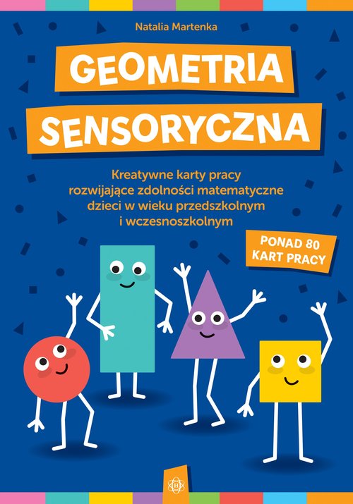 Image of Geometria sensoryczna Kreatywne karty pracy rozwijające zdolności matematyczne dzieci w wieku przedszkolnym i wczesnoszkolnym