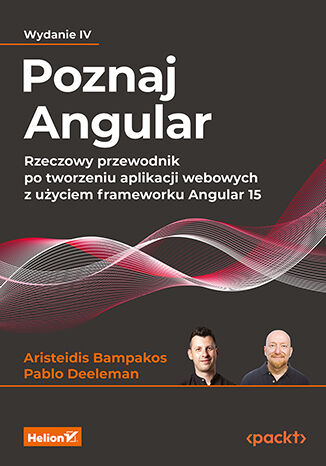 Image of Poznaj Angular. Rzeczowy przewodnik po tworzeniu aplikacji webowych z użyciem frameworku Angular 15 wyd. 4