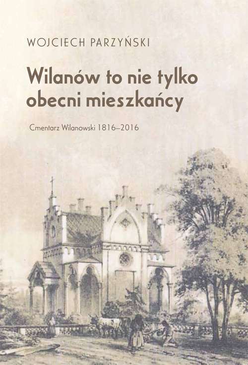 Image of Wilanów to nie tylko obecni mieszkańcy. Cmentarz Wilanowski 1816-2016