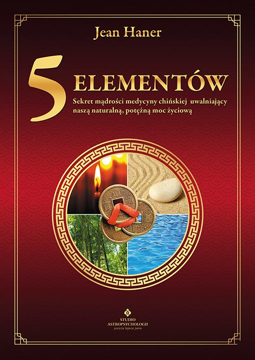 Image of 5 elementów. Sekret mądrości medycyny chińskiej uwalniający naszą naturalną, potężną moc życiową