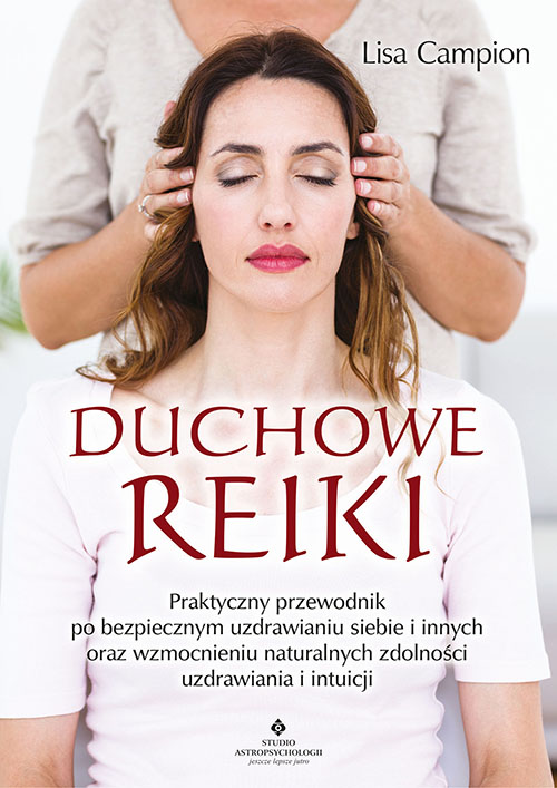 Image of Duchowe Reiki. Praktyczny przewodnik po bezpiecznym uzdrawianiu siebie i innych oraz wzmocnieniu naturalnych zdolności uzdrawiania i intuicji