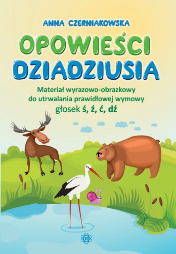 Image of Opowieści dziadziusia Materiał wyrazowo-obrazkowy do utrwalania prawidłowej wymowy głosek ś, ź, ć, dź
