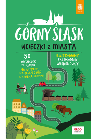 Image of Górny Śląsk. Ucieczki z miasta. Przewodnik weekendowy wyd. 1