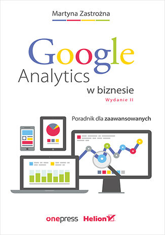 Image of Google Analytics w biznesie. Poradnik dla zaawansowanych wyd. 2